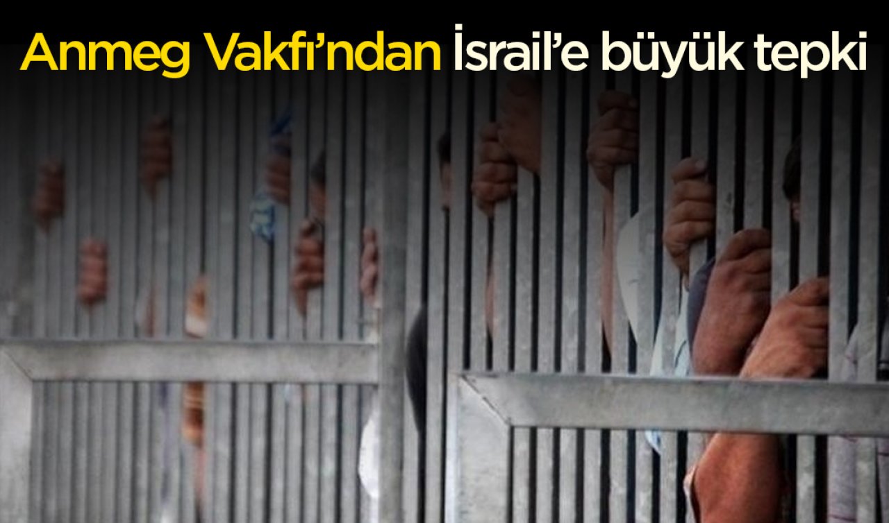 Anmeg Vakfı’ndan İsrail’e büyük tepki