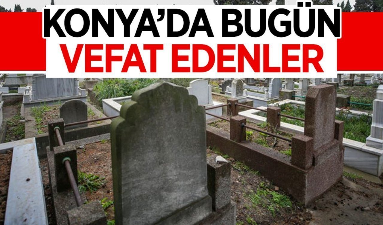 Konya’da bugün vefat edenler 1 Nisan 2026 Çarşamba