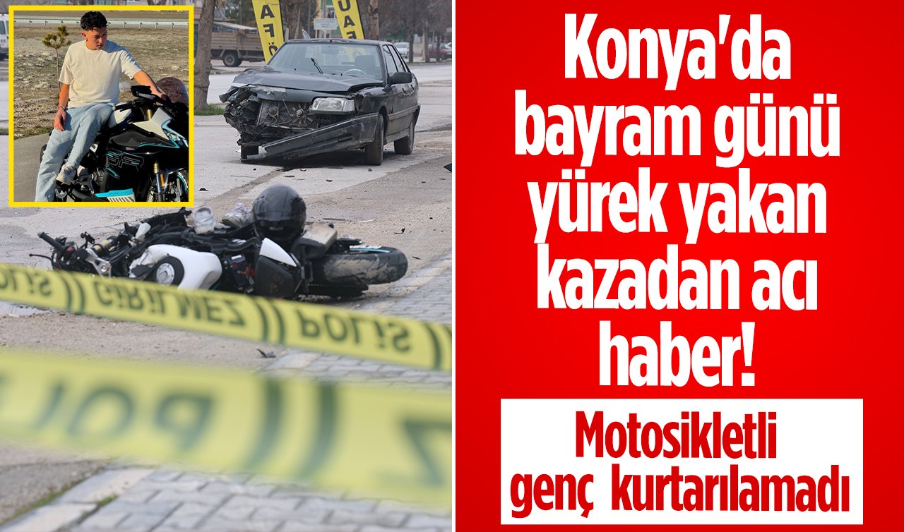 Konya’da bayram günü yürek yakan kazadan acı haber! Motosikletli genç kurtarılamadı