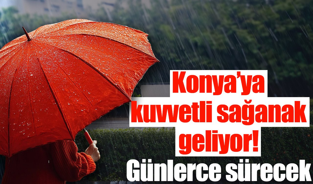 Konya’ya kuvvetli sağanak geliyor! Günlerce sürecek: İşte 5 günlük hava durumu