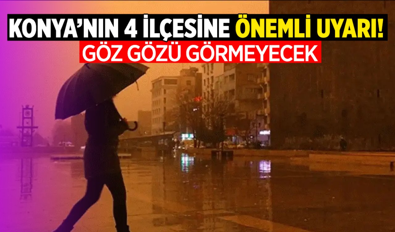 Konya’nın 4 ilçesine önemli uyarı! Toz yağacak 