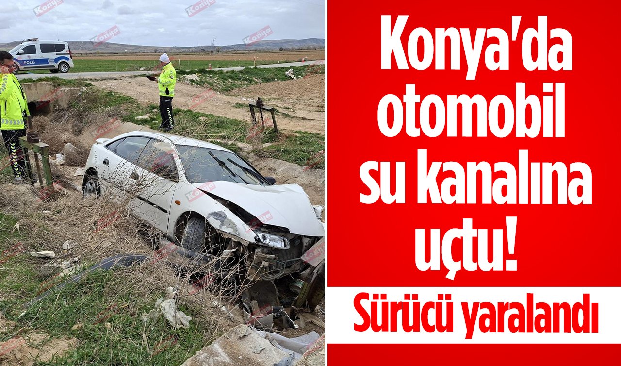 Konya’da otomobil su kanalına uçtu! Sürücü yaralandı
