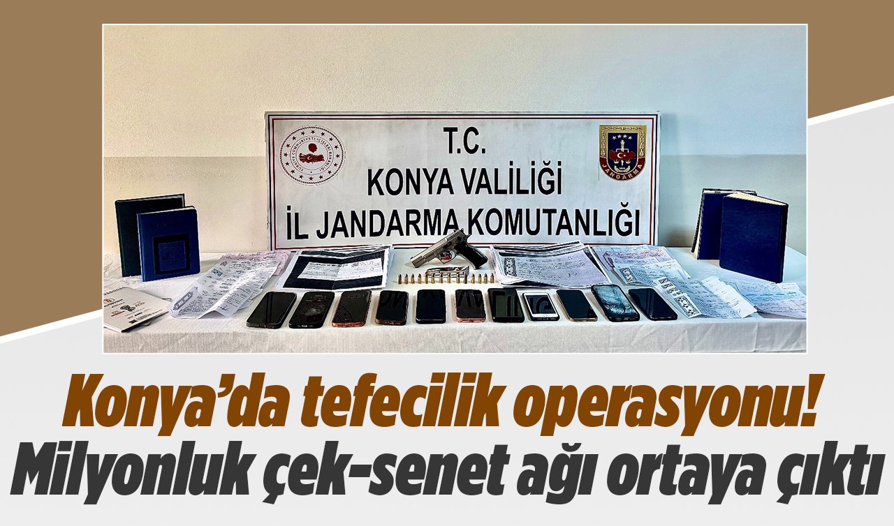 Konya’da tefecilik operasyonu! Milyonluk çek-senet ağı ortaya çıktı