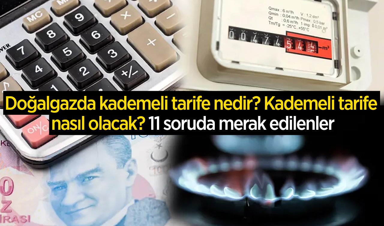Doğalgazda kademeli tarife nedir? Kademeli tarife nasıl olacak? 11 soruda merak edilenler