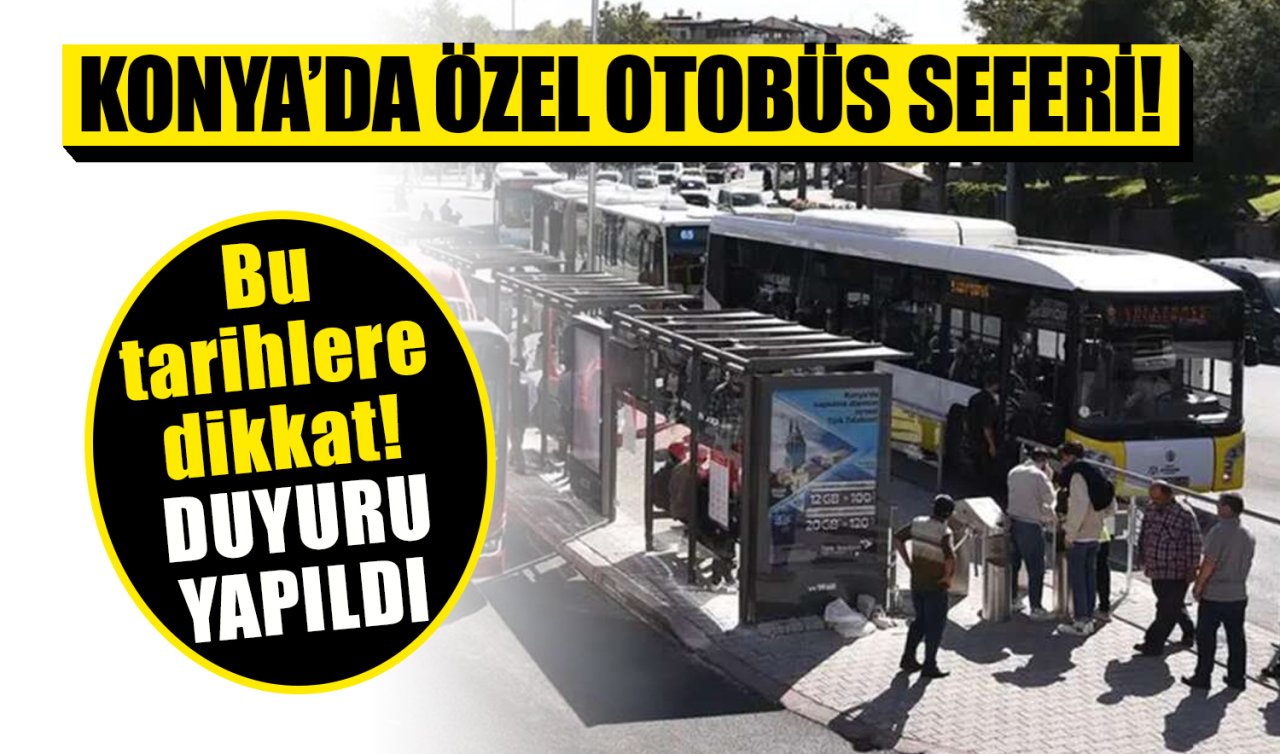 Konya’da özel otobüs seferi! Bu tarihlere dikkat 