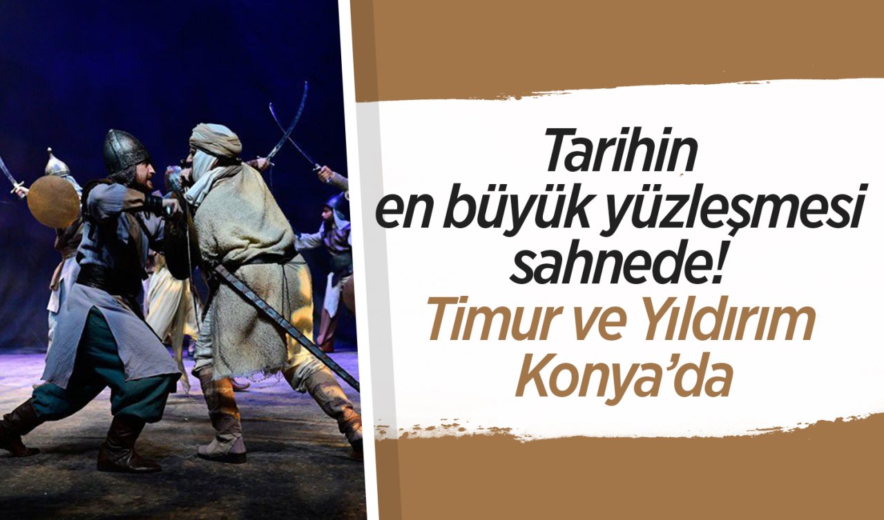 Tarihin en büyük yüzleşmesi sahnede! Timur ve Yıldırım Konya’da