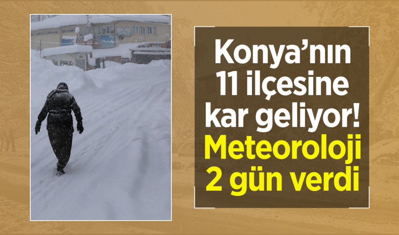 Konya’nın 11 ilçesine kar geliyor! Meteoroloji 2 gün verdi 