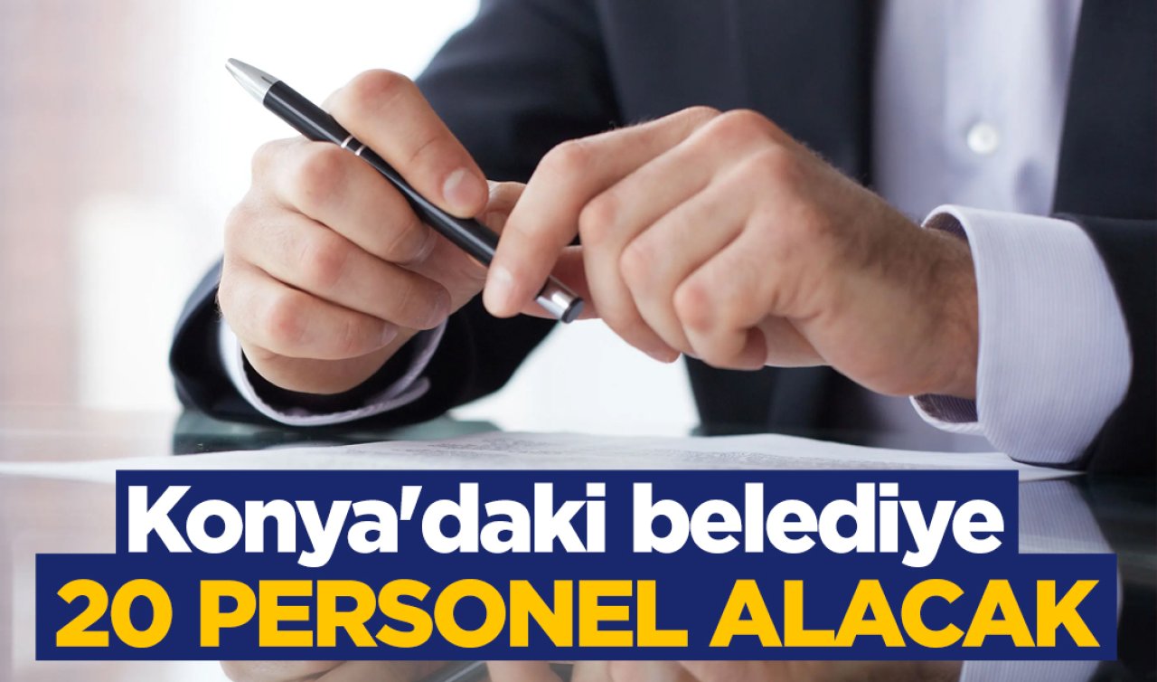 İŞKUR duyurdu! Konya’daki belediye 20 personel alacak