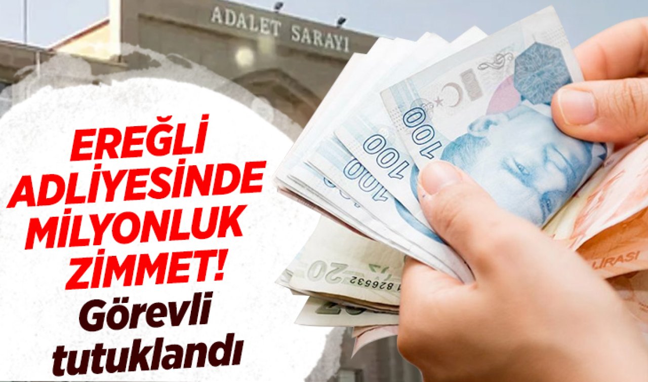 Konya Ereğli adliyesinde milyonluk zimmet! Görevli tutuklandı 