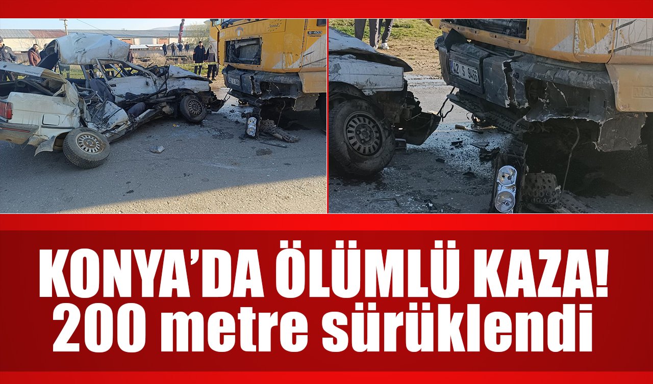 Konya’da ölümlü kaza! 200 metre sürüklendi 