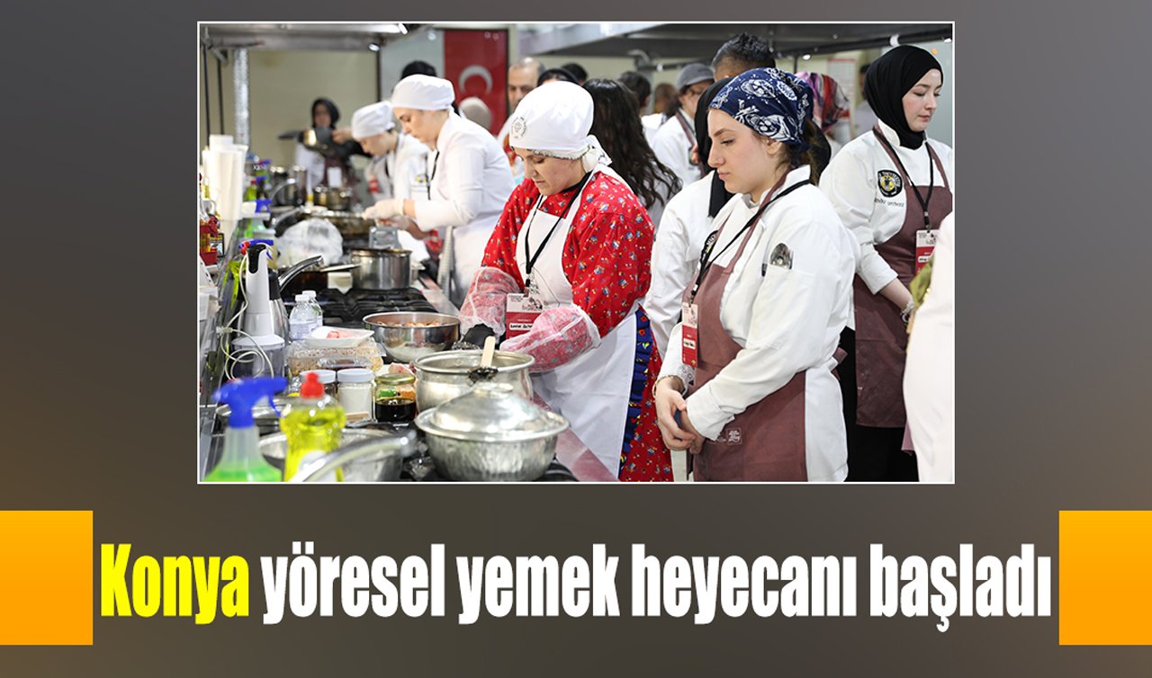 Konya yöresel yemek yarışması heyecanı başladı