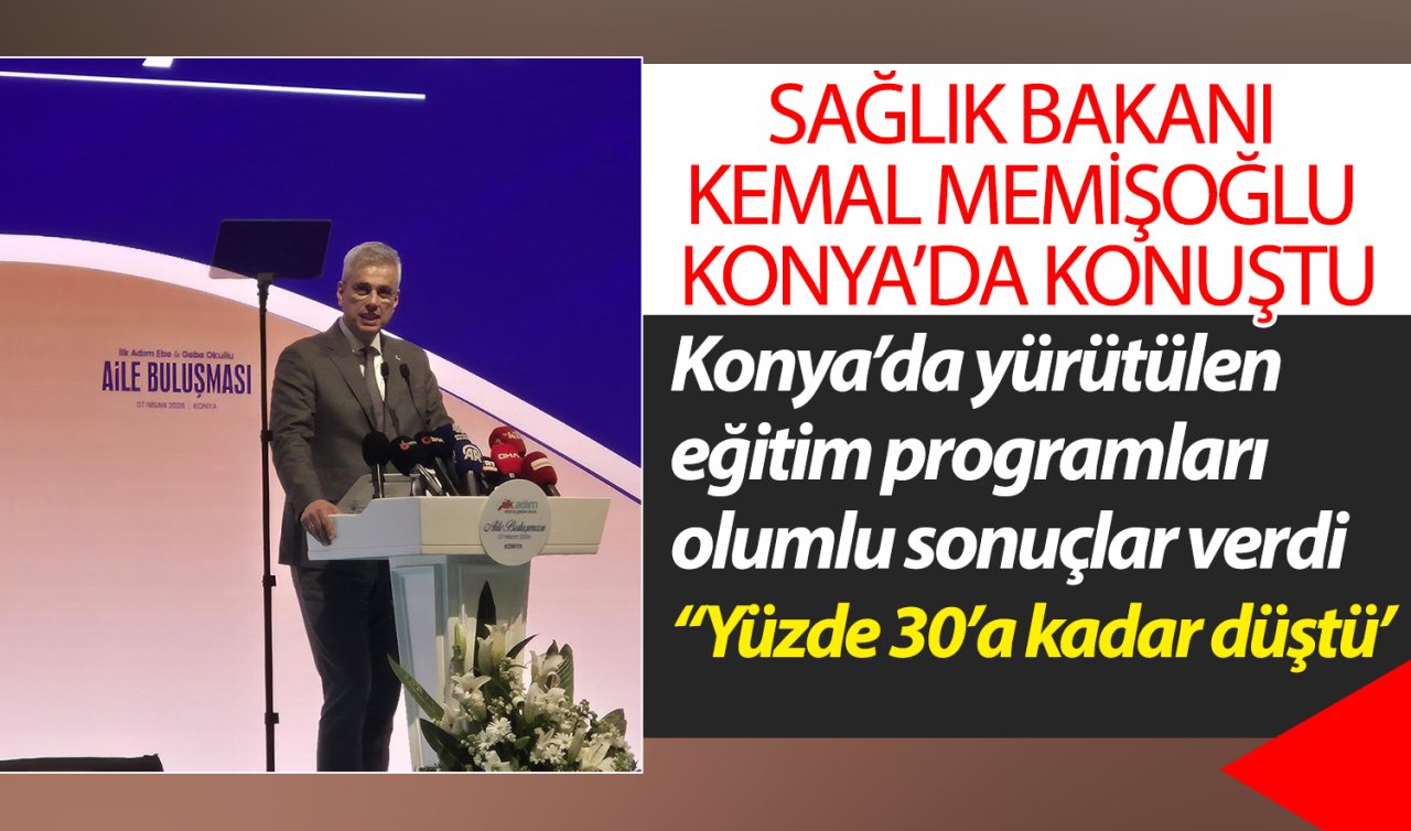 Sağlık Bakanı Kemal Memişoğlu Konya’da konuştu: Konya’da yürütülen eğitim programları olumlu sonuçlar verdi 