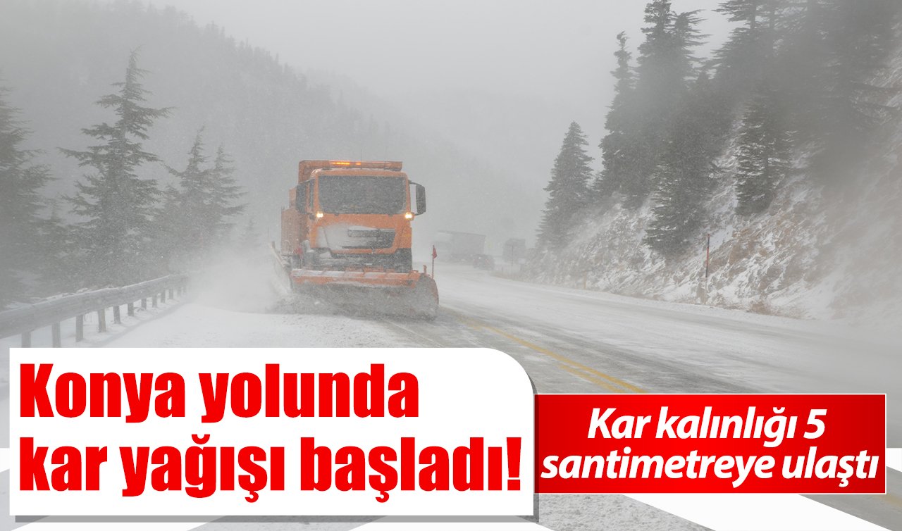 Konya yolunda kar yağışı başladı! Kar kalınlığı 5 santimetreye ulaştı