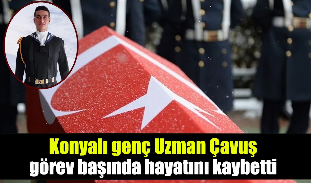 Konyalı genç Uzman Çavuş görev başında hayatını kaybetti