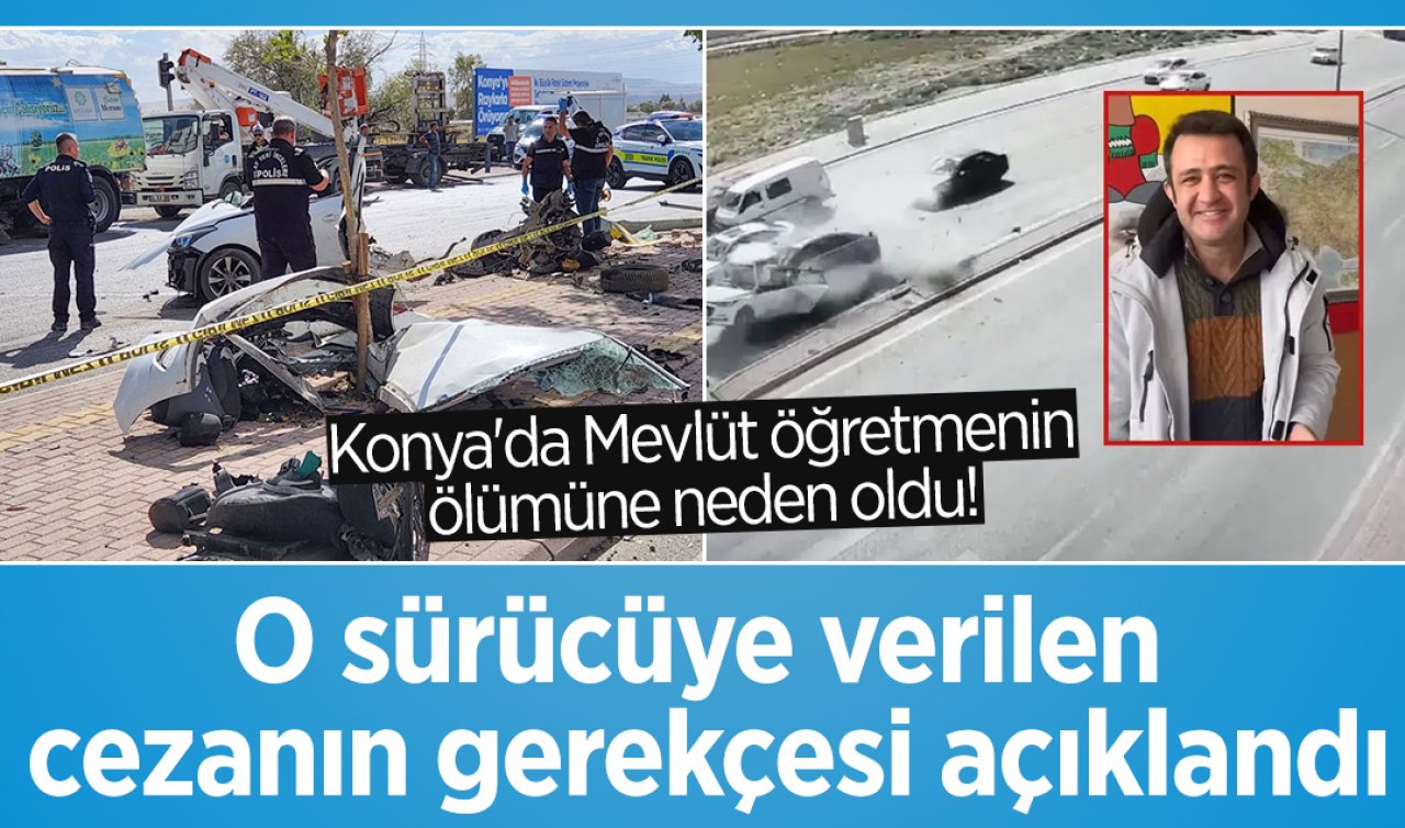 Konya’da Mevlüt öğretmenin ölümüne neden oldu! O sürücüye verilen cezanın gerekçesi açıklandı