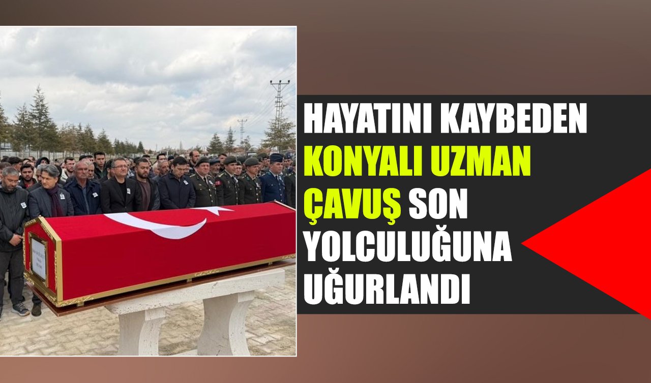 Hayatını kaybeden Konyalı Uzman Çavuş son yolculuğuna uğurlandı