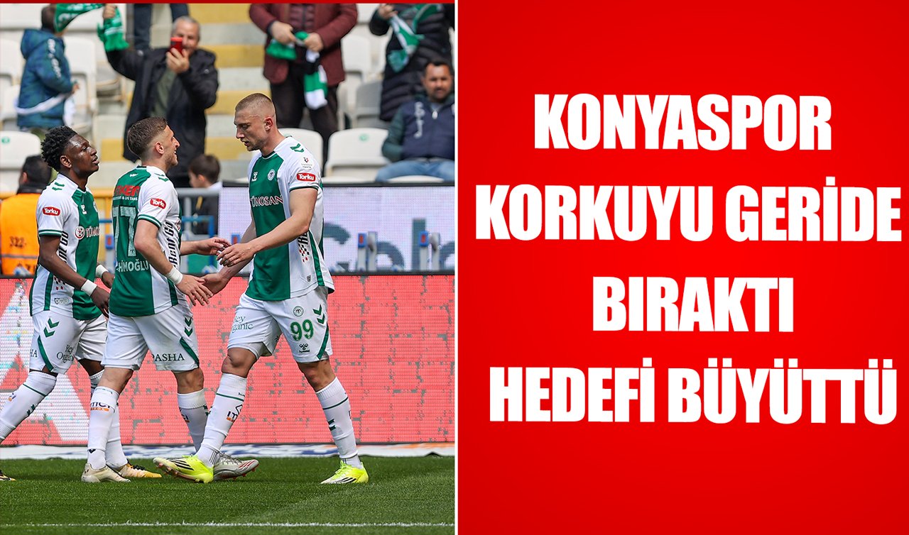 Konyaspor Korkuyu Geride Bıraktı, Hedefi Büyüttü