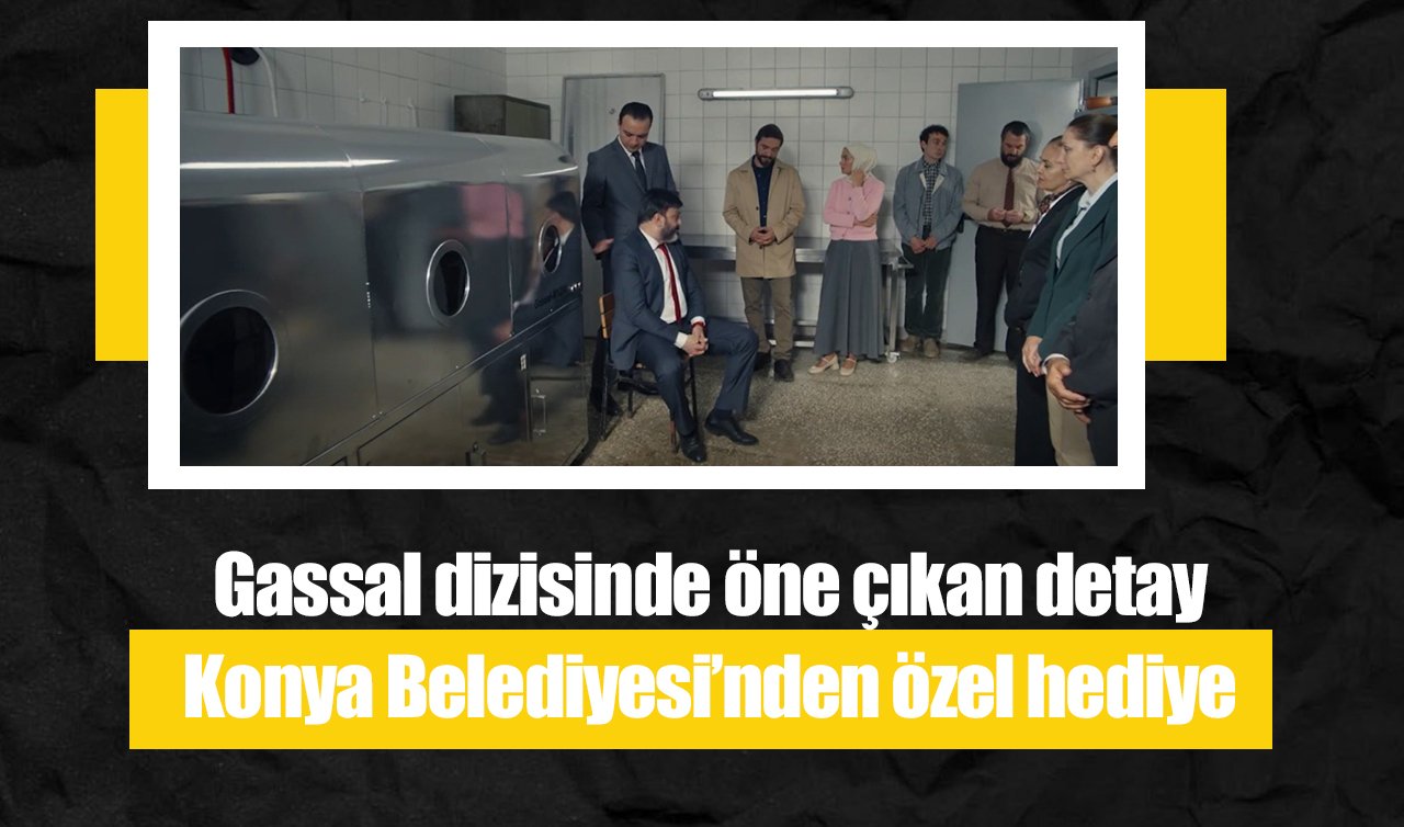 Gassal dizisinde öne çıkan detay: Konya Belediyesi’nden özel hediye