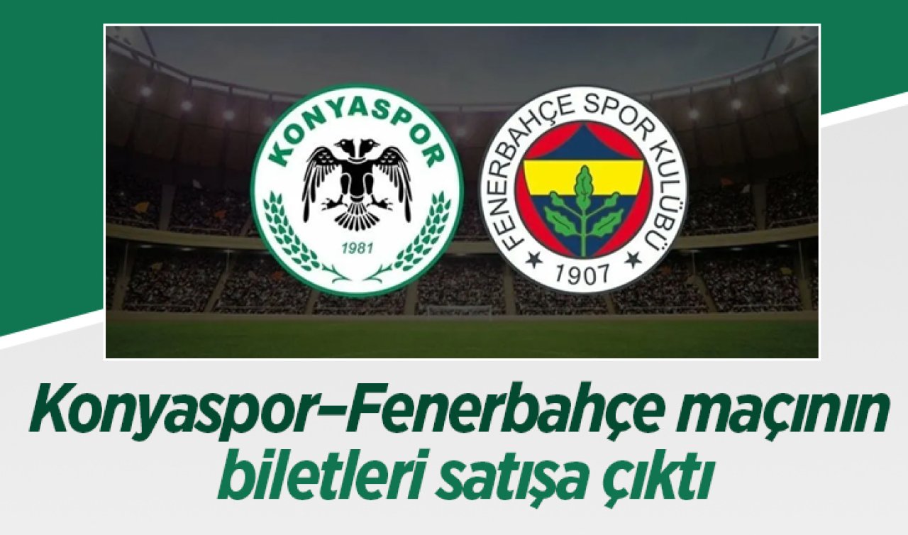 Konyaspor–Fenerbahçe maçının biletleri satışa çıktı