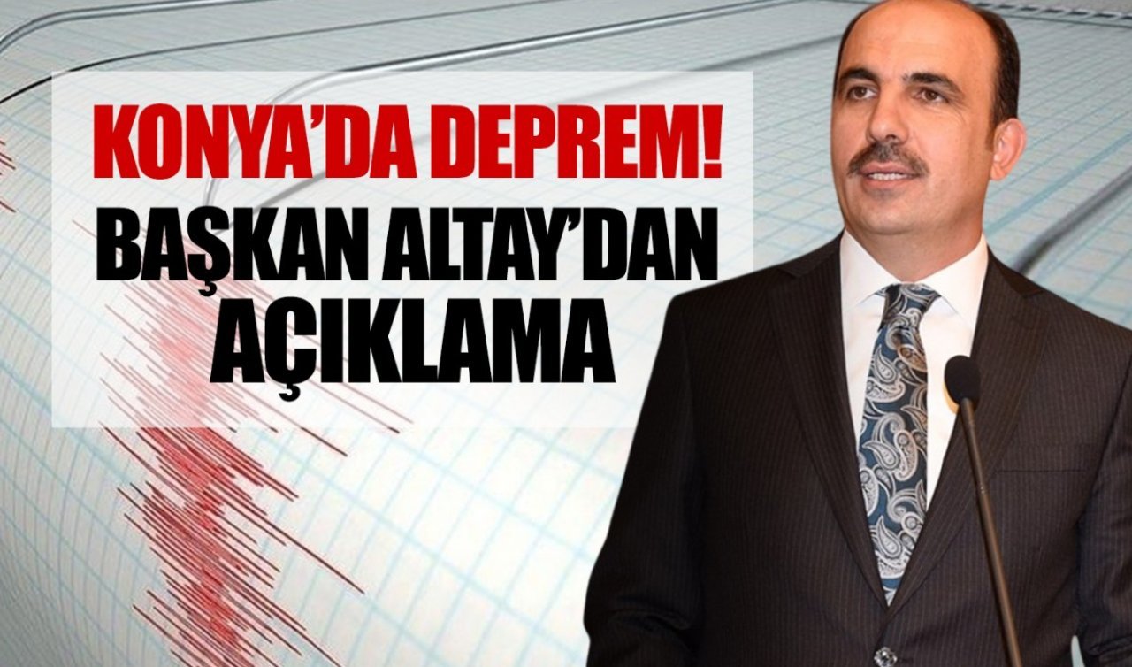 Konya’da 3.1 büyüklüğünde deprem! Başkan Altay’dan açıklama geldi