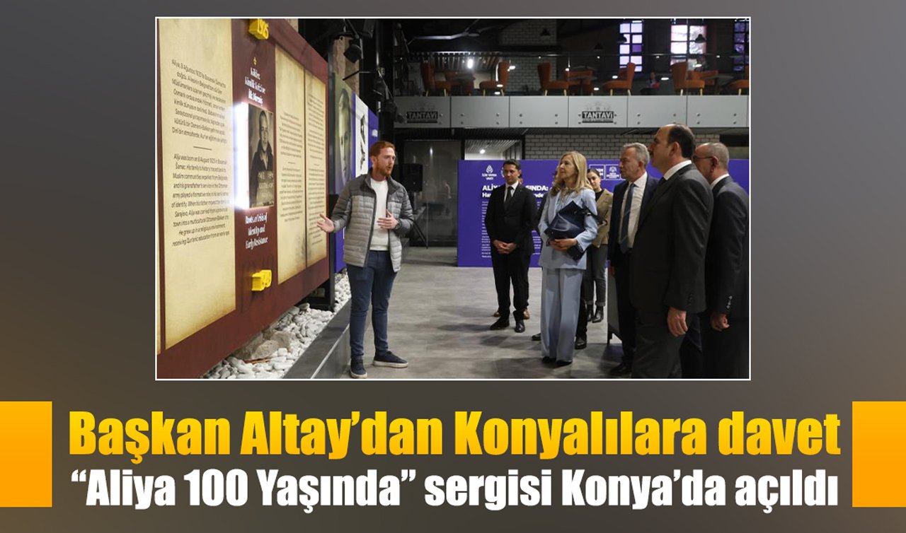 Başkan Altay’dan Konyalılara davet: “Aliya 100 yaşında” sergisi Konya’da açıldı