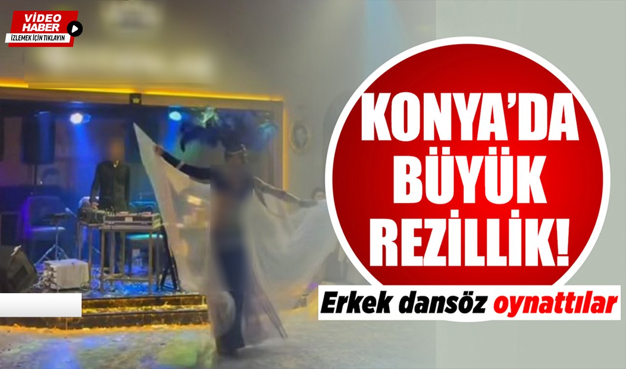 Konya’da büyük rezillik! Erkek dansöz oynattılar