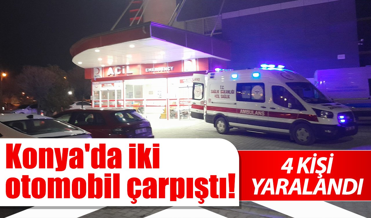 Konya’da iki otomobil çarpıştı: 4 yaralı