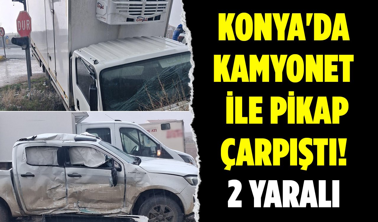 Konya’da kamyonet ile pikap çarpıştı! 2 yaralı