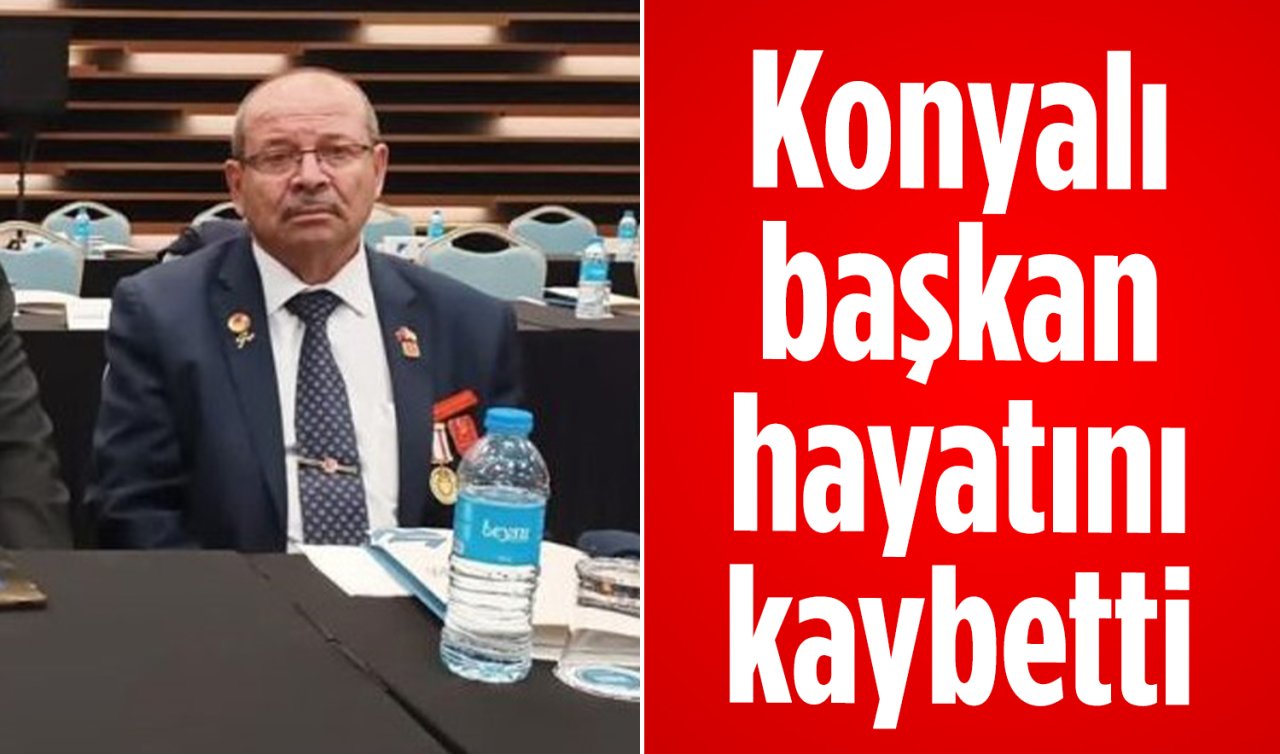 Konyalı başkan hayatını kaybetti 