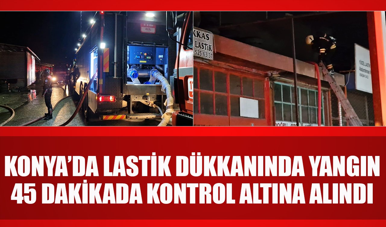 Konya’da lastik dükkanında yangın: 45 dakikada kontrol altına alındı
