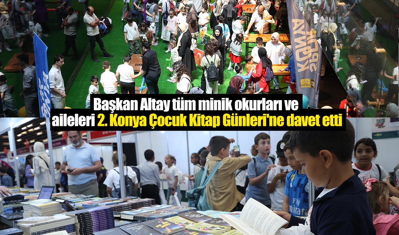 Başkan Altay tüm minik okurları ve aileleri 2. Konya Çocuk Kitap Günleri’ne davet etti