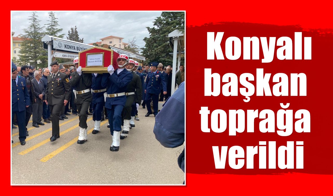 Konyalı başkan toprağa verildi