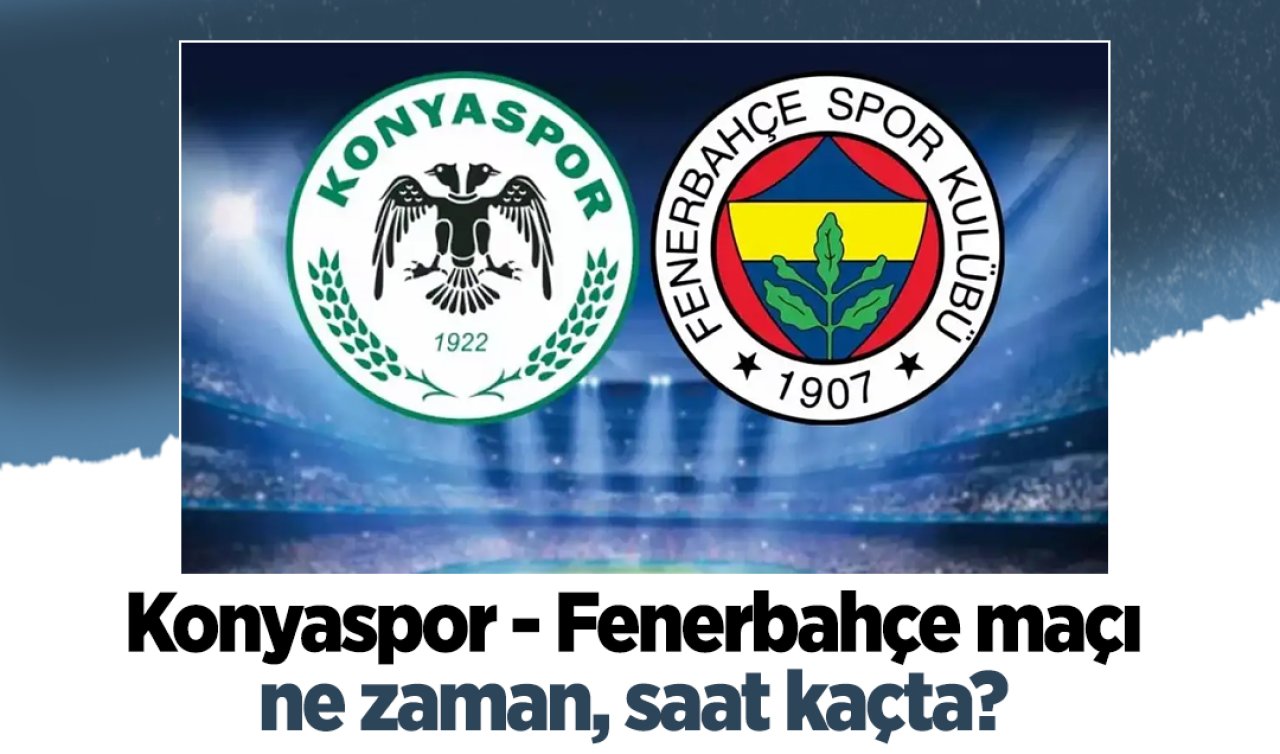 Konyaspor - Fenerbahçe maçı ne zaman, saat kaçta? 
