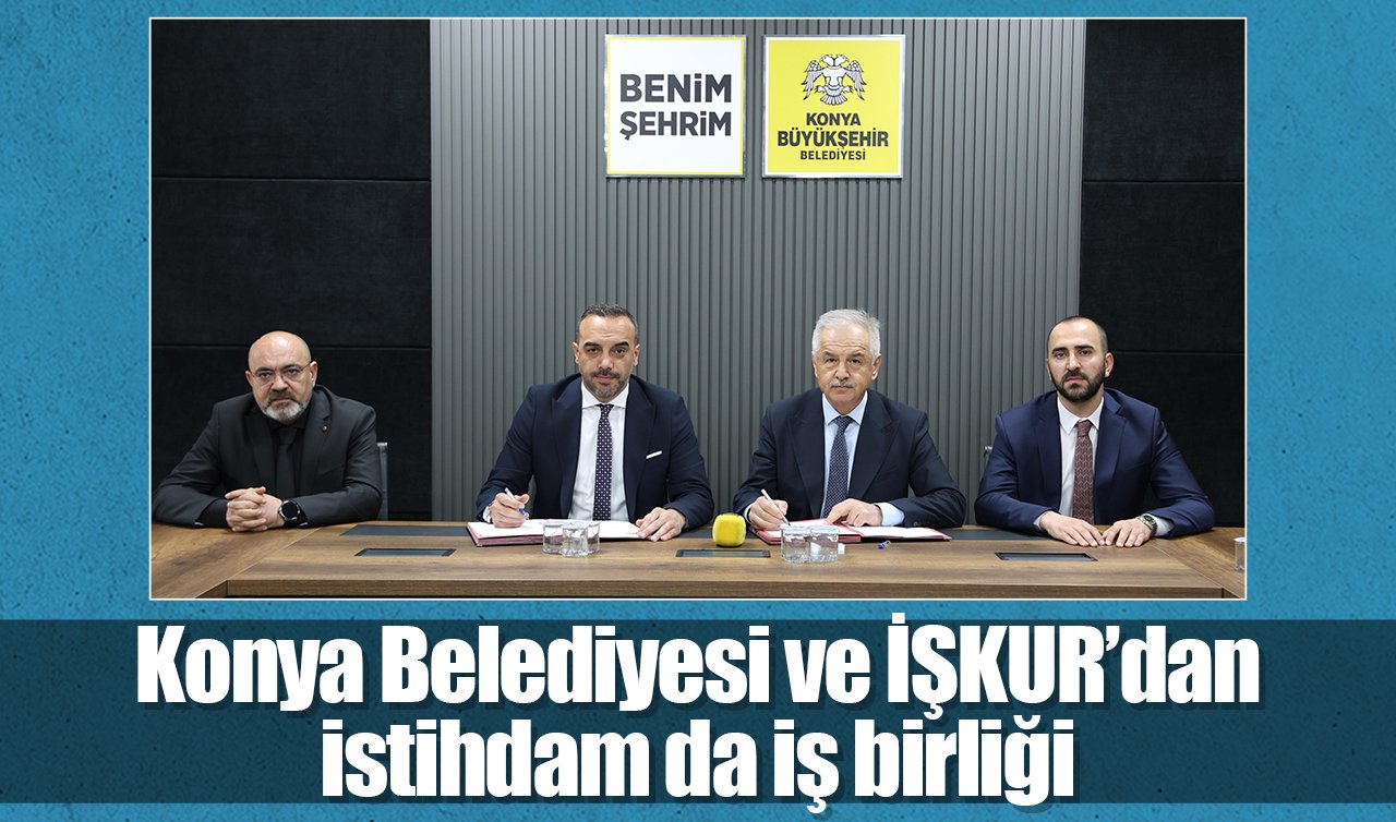 Konya Belediyesi ve İŞKUR’dan istihdam da iş birliği 