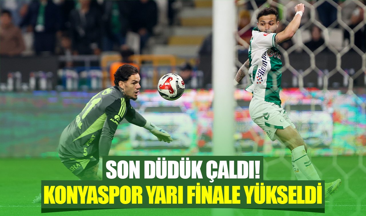 Son düdük çaldı! Konyaspor yarı finale yükseldi