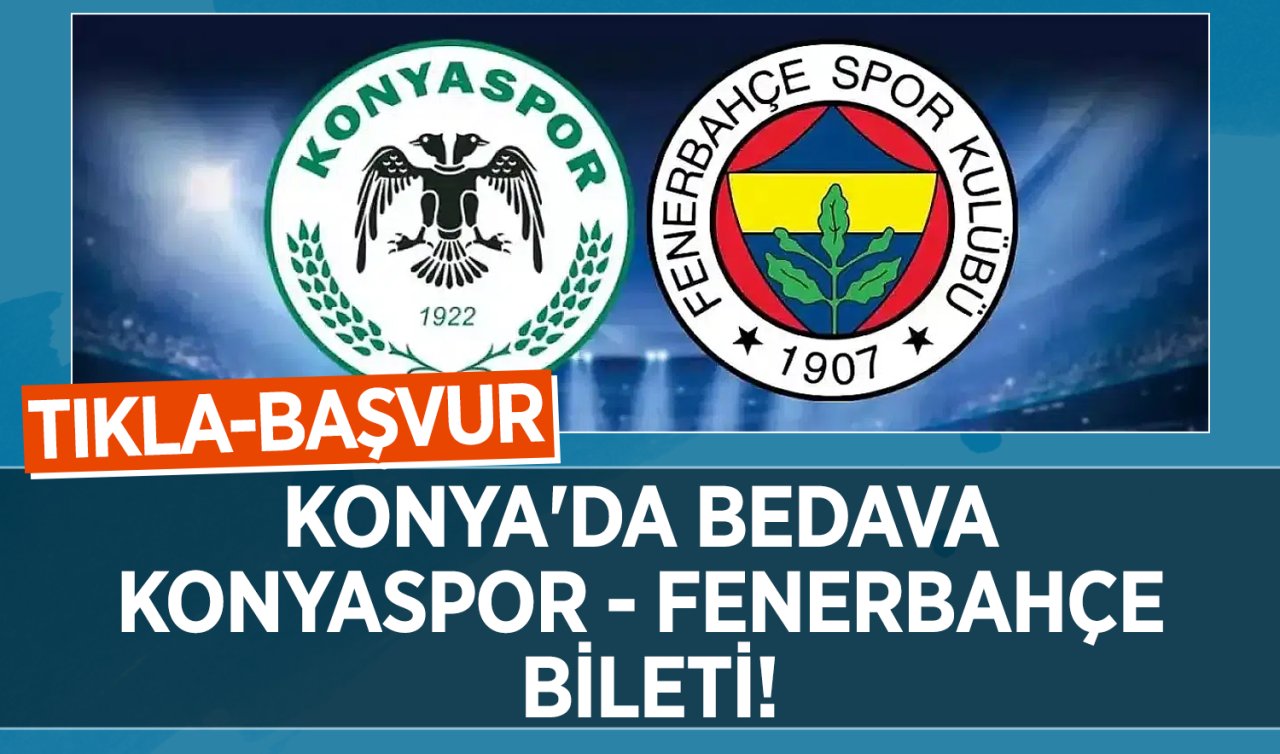 Konya’da bedava Konyaspor-Fenerbahçe bileti! TIKLA-BAŞVUR 