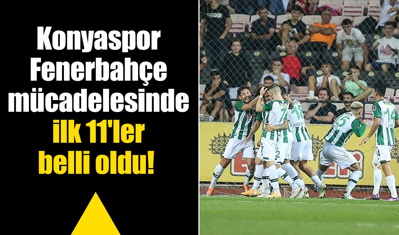 Konyaspor-Fenerbahçe mücadelesinde ilk 11’ler belli oldu!  