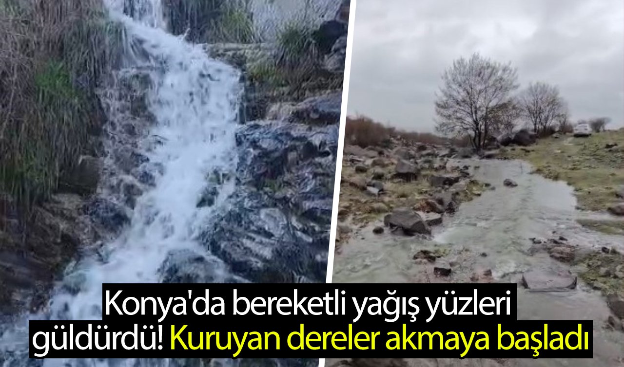 Konya’da bereketli yağış yüzleri güldürdü! Kuruyan dereler akmaya başladı