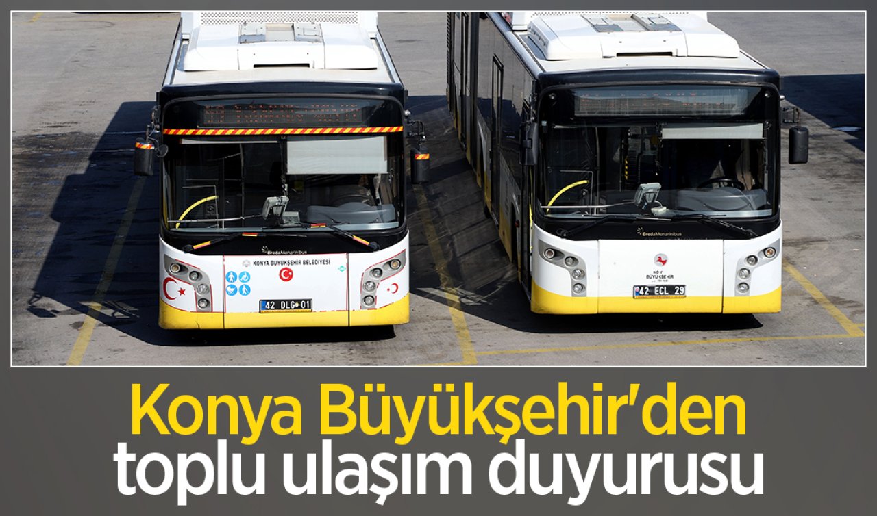 Konya’da 23 Nisan ulaşım seferleri değişiyor mu, 23 Nisan’da ulaşım ücretsiz mi? 