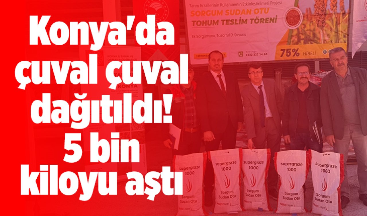 Konya’da çuval çuval dağıtıldı! 5 bin kiloyu aştı 