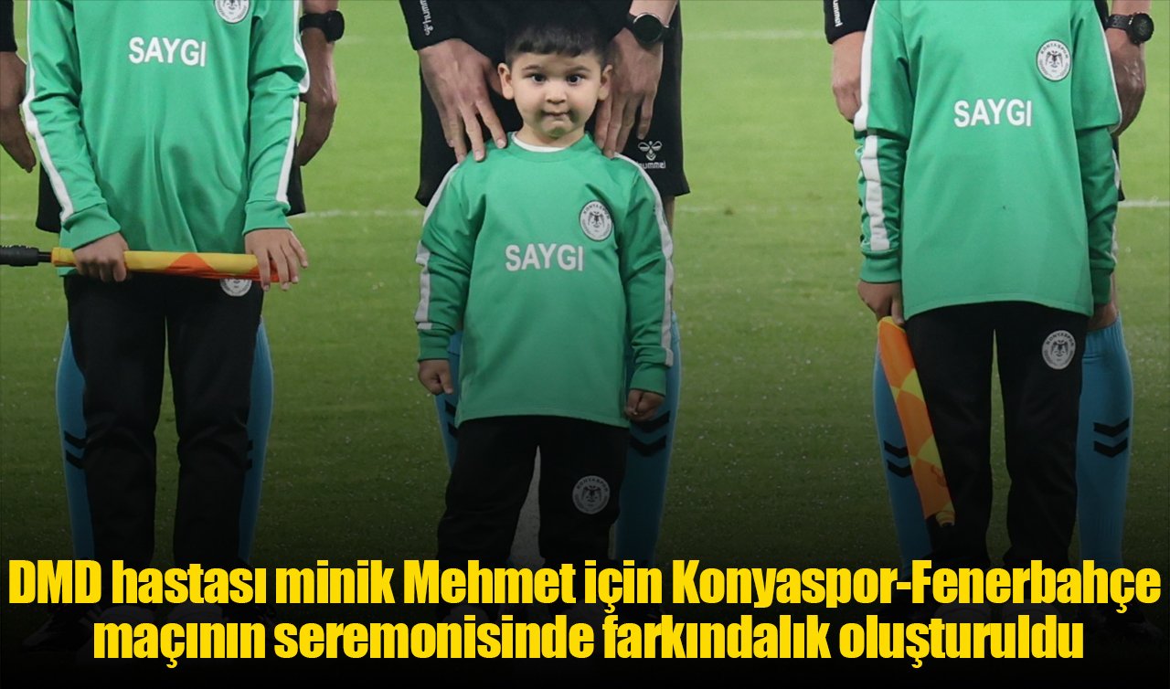 DMD hastası minik Mehmet için Konyaspor-Fenerbahçe maçının seremonisinde farkındalık oluşturuldu
