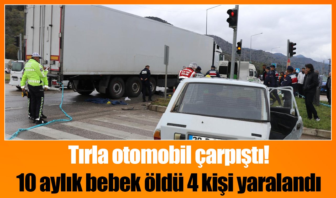 Tırla otomobil çarpıştı: 10 aylık bebek öldü 4 kişi yaralandı