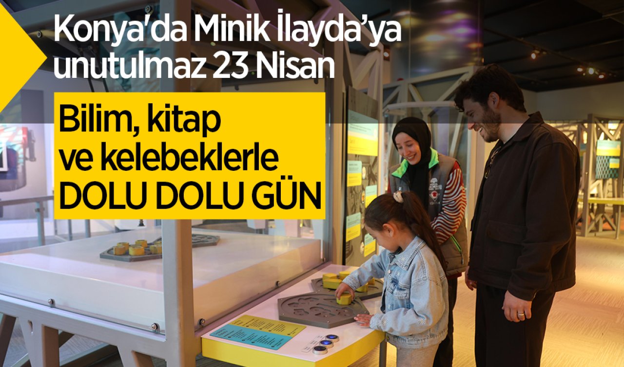 Konya’da Minik İlayda’ya unutulmaz 23 Nisan: Bilim, kitap ve kelebeklerle dolu gün