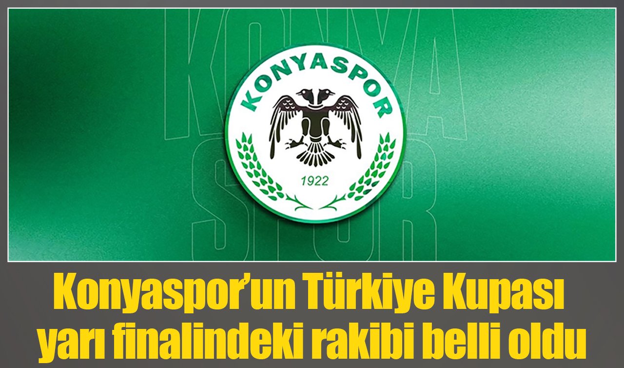Konyaspor’un Türkiye Kupası yarı finalindeki rakibi belli oldu