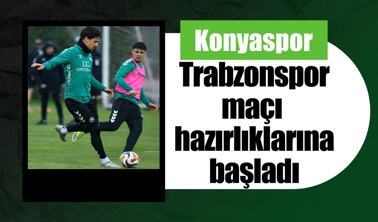 Konyaspor Trabzonspor maçı hazırlıklarına başladı