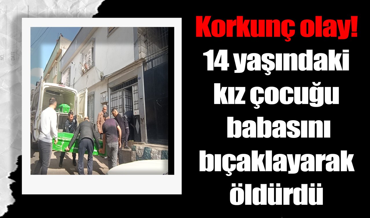 Korkunç olay! 14 yaşındaki kız çocuğu babasını bıçaklayarak öldürdü