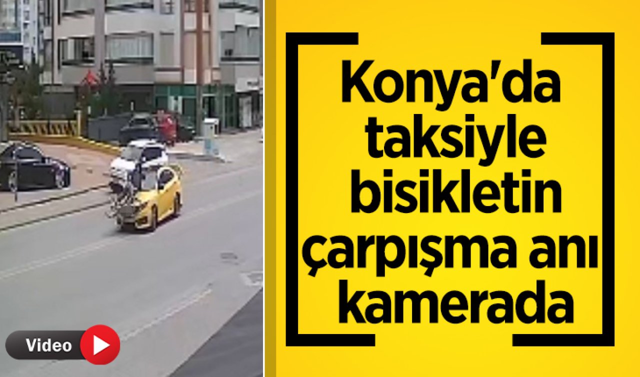 Konya’da taksiyle bisikletin çarpışma anı kamerada