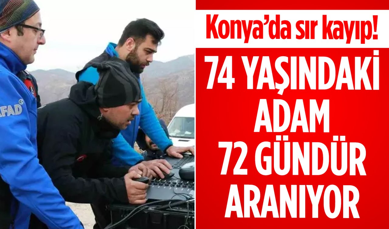 Konya’da sır kayıp! 74 yaşındaki adam 72 gündür aranıyor 