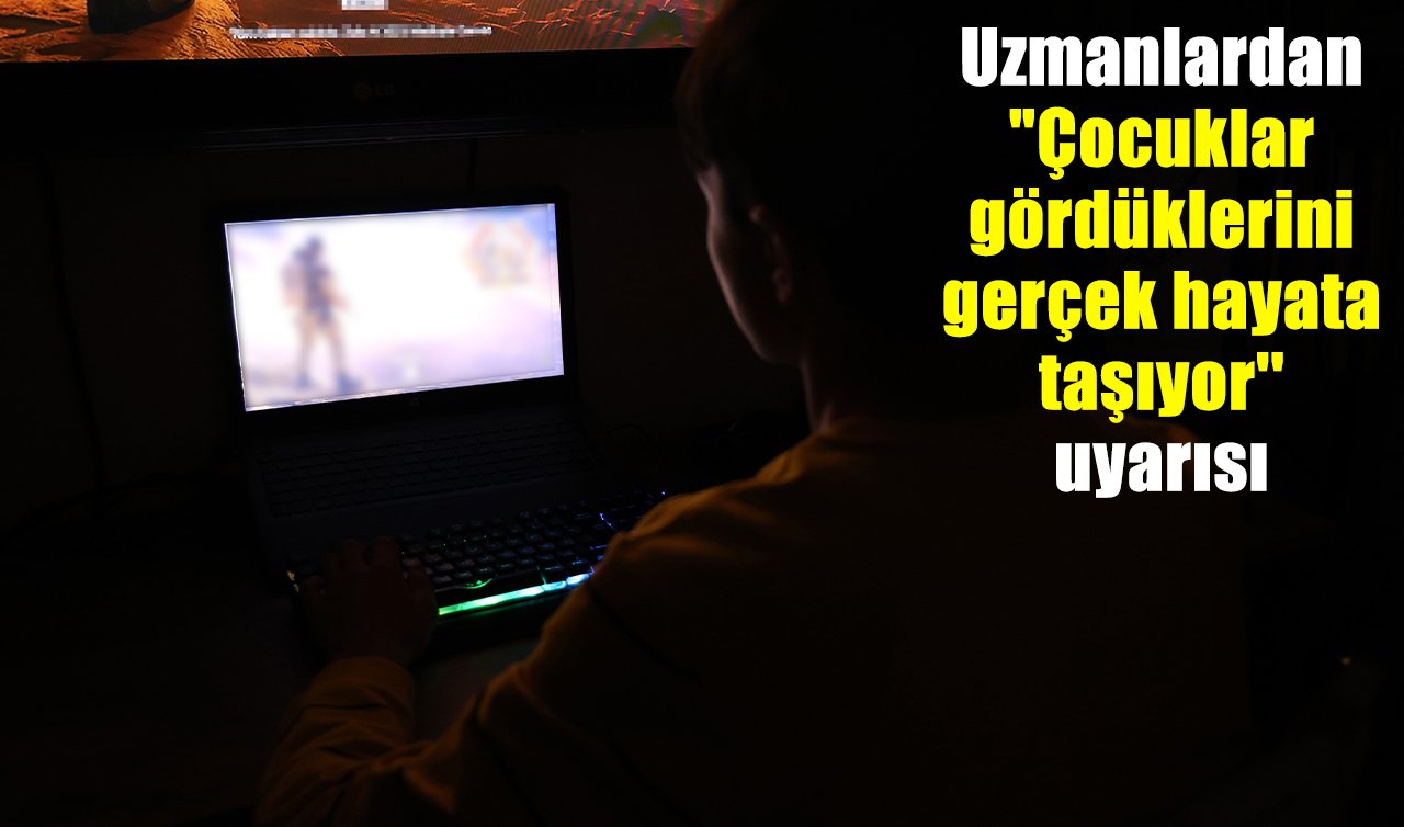 Uzmanlardan “Çocuklar gördüklerini gerçek hayata taşıyor’’ uyarısı