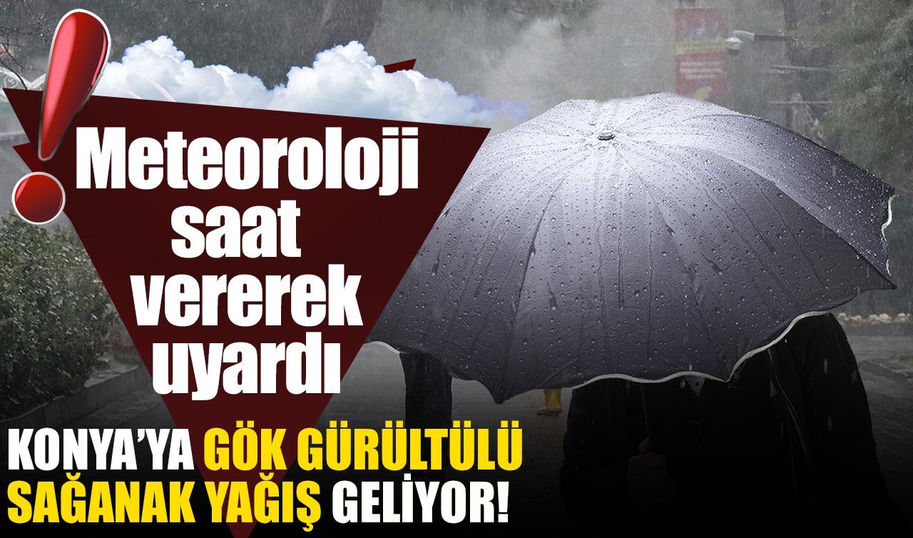 Meteoroloji saat vererek uyardı: Konya’ya gök gürültülü sağanak yağış geliyor! İşte Konya 5 günlük hava durumu